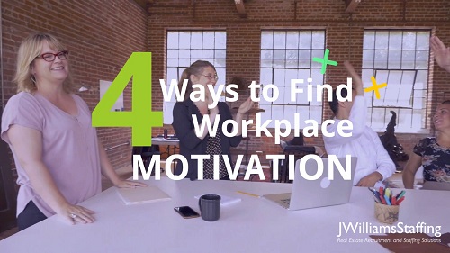 JWilliams Staffing - 4 Ways to Find Workplace Motivation