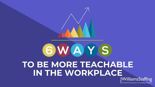 JWilliams Staffing - 6 Ways to be More Teachable in the Workplace